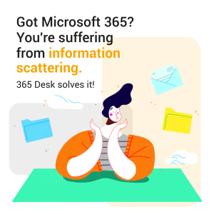 Got Microsoft 365? You're suffering from Information scattering. 365 Desk solves it!